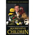 A Handbook of Play Therapy with Aggressive Children