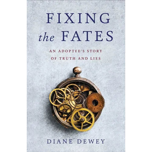 Fixing the Fates: An Adoptee's Story of Truth and Lies