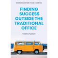 Working Where Your Heart Is: Finding Success Outside The Traditional Office
