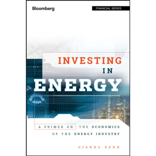 Investing in Energy: A Primer on the Economics of the Energy Industry