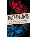 Two Tyrants: The Myth of a Two-Party Government and the Liberation of the American Voter