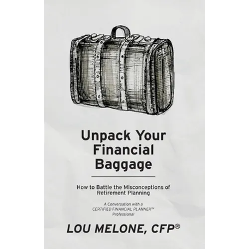 Unpack Your Financial Baggage: How to Battle the Misconceptions of Retirement Planning