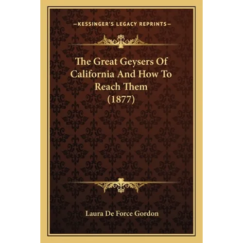 The Great Geysers Of California And How To Reach Them (1877)