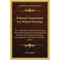 Rational Amusement For Winter Evenings: Or A Collection Of Above 200 Curious And Interesting Puzzles And Paradoxes Relating To Arithmetic, Geometry, G