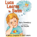Luca Learns To Swim: A Family's Companion to Swim Lessons