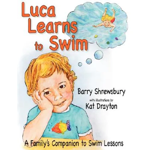 Luca Learns To Swim: A Family's Companion to Swim Lessons