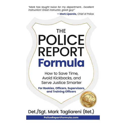 The Police Report Formula: How to Save Time, Avoid Kickbacks, and Serve Justice Smarter