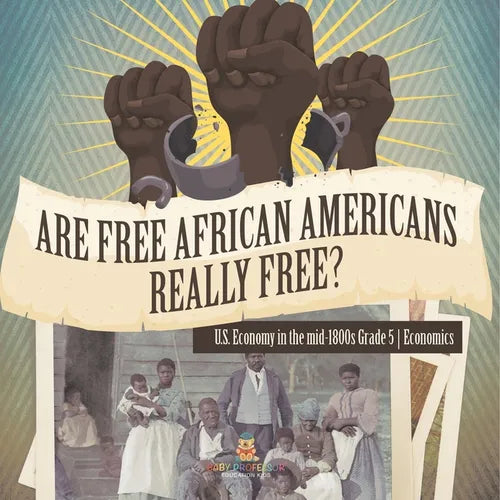 Are Free African Americans Really Free? U.S. Economy in the mid-1800s Grade 5 Economics