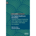 The Digital Healthcare Revolution: Towards Patient Centricity with Digitization, Service Innovation and Value Co-Creation