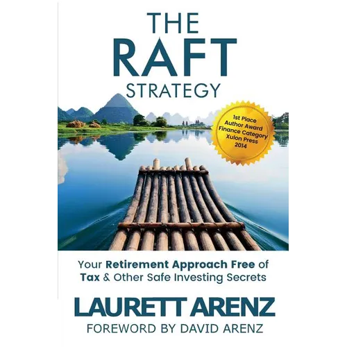 The Raft Strategy: Your Retirement Approach Free of Tax & Other Safe Investing Secrets