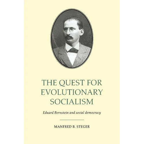 The Quest for Evolutionary Socialism: Eduard Bernstein and Social Democracy