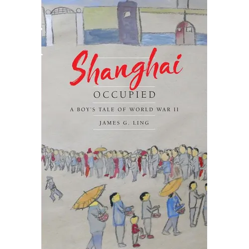 Shanghai Occupied: A Boy's Tale of World War II