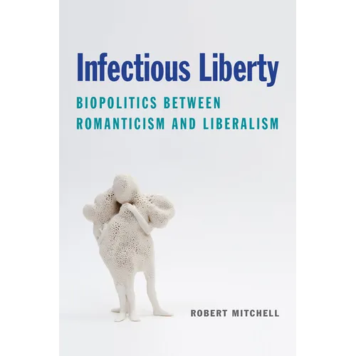 Infectious Liberty: Biopolitics Between Romanticism and Liberalism