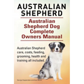 Australian Shepherd. Australian Shepherd Dog Complete Owners Manual. Australian Shepherd care, costs, feeding, grooming, health and training all inclu