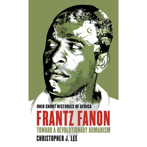 Frantz Fanon: Toward a Revolutionary Humanism