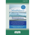 Mindfulness for Insomnia: A Four-Week Guided Program to Relax Your Body, Calm Your Mind, and Get the Sleep You Need (16pt Large Print Edition)