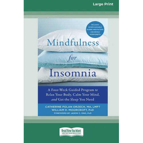 Mindfulness for Insomnia: A Four-Week Guided Program to Relax Your Body, Calm Your Mind, and Get the Sleep You Need (16pt Large Print Edition)
