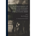 Autobiography of Oliver Otis Howard, Major-General, United States Army: Pt. 1. Preparation for Life. the Civil War; Series 2