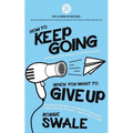 How to Keep Going (with your book, business or creative project) When You Want to Give Up: Practical inspiration to help you create good habits and st