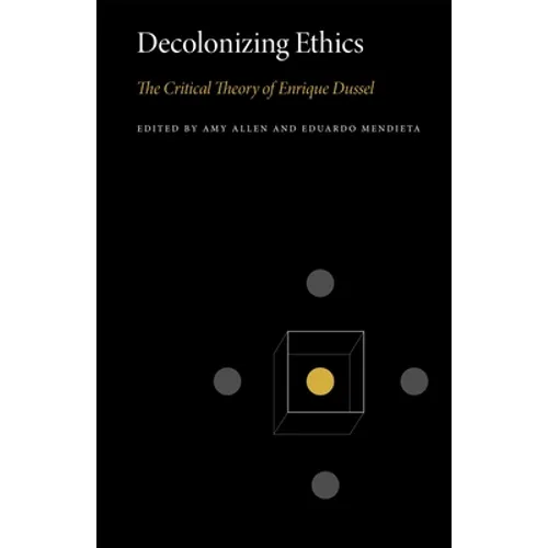 Decolonizing Ethics: The Critical Theory of Enrique Dussel