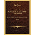 Wrecks And Derelicts In The North Atlantic Ocean, 1887 To 1893, Inclusive: Their Location, Publication, Destruction, Etc. (1894)