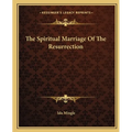The Spiritual Marriage Of The Resurrection