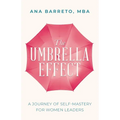 The Umbrella Effect: A Journey of Self-Mastery for Women Leaders