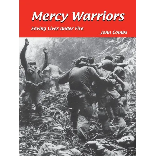 Mercy Warriors: Saving Lives Under Fire