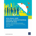Asia Small and Medium-Sized Enterprise Monitor 2021: Volume II - How Asia's Small Businesses Survived a Year Into the Covid-19 Pandemic: Survey Eviden