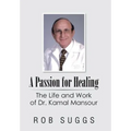 A Passion for Healing: The Life and Work of Dr. Kamal Mansour