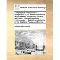 The Practical Sea-Gunner's Companion: Or, an Introduction to the Art of Gunnery; Containing, Decimal Arithmetic, Practical Geometry, Trigonometry, ...