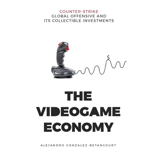 The Videogame Economy: Counter-Strike: Global Offensive and its Collectible Investments
