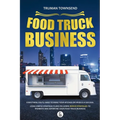 Food Truck Business: Everything You'll Need To Make Your Kitchen On Wheels A Success. Using Simple Strategic Plans Including Bonus Strategies To Promo