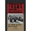 The Roma and the Holocaust: The Romani Genocide Under Nazism