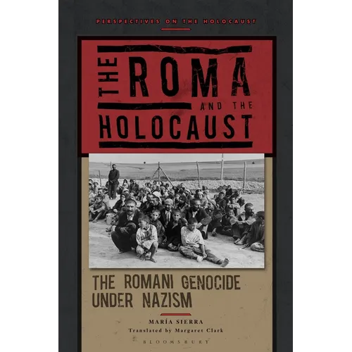 The Roma and the Holocaust: The Romani Genocide Under Nazism