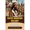 Native American History: A Brief History from Beginning to the End