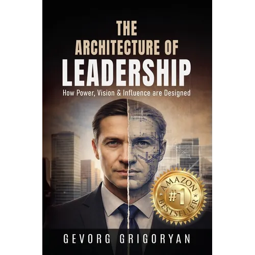 The Architecture of Leadership: How Power, Vision and Influence are Designed