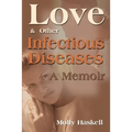 Love and Other Infectious Diseases: A Memoir