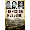 The Boston Mob Guide: Hit Men, Hoodlums & Hideouts