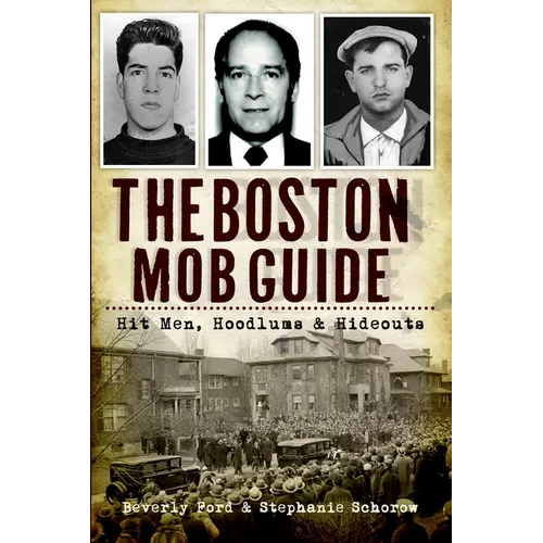 The Boston Mob Guide: Hit Men, Hoodlums & Hideouts