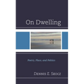 On Dwelling: Poetry, Place, and Politics