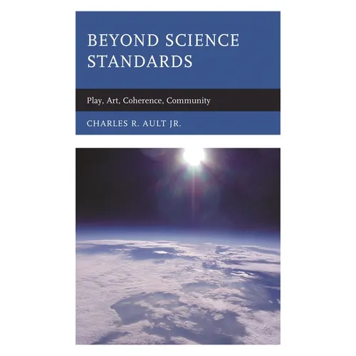Beyond Science Standards: Play, Art, Coherence, Community