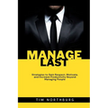 Manage Last: Strategies to Gain Respect, Motivate, and Increase Productivity Beyond Managing People