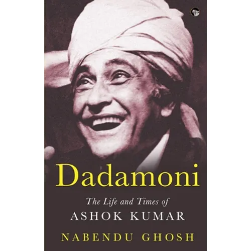 Dadamoni the Life and Times of Ashok Kumar