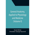 General Anatomy, Applied to Physiology and Medicine (Volume II)