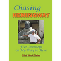 Chasing Hemingway: Five Journeys on My Way to Here