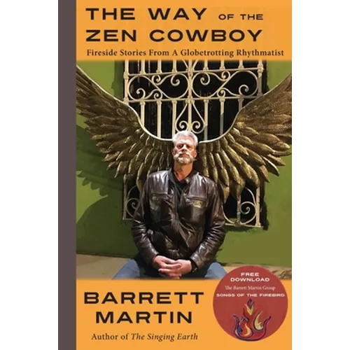 The Way Of The Zen Cowboy: Fireside Stories From A Globetrotting Rhythmatist