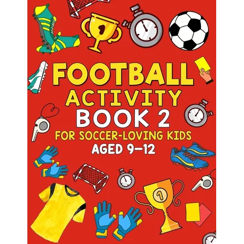 Football Activity Book 2: For Soccer-Loving Kids Aged 9-12