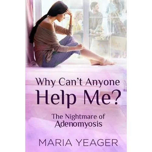 Why Can't Anyone Help Me?: The Nightmare of Adenomyosis