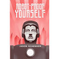 Robot-Proof Yourself: How to Survive the Robocalypse and Benefit from Robots and Automation